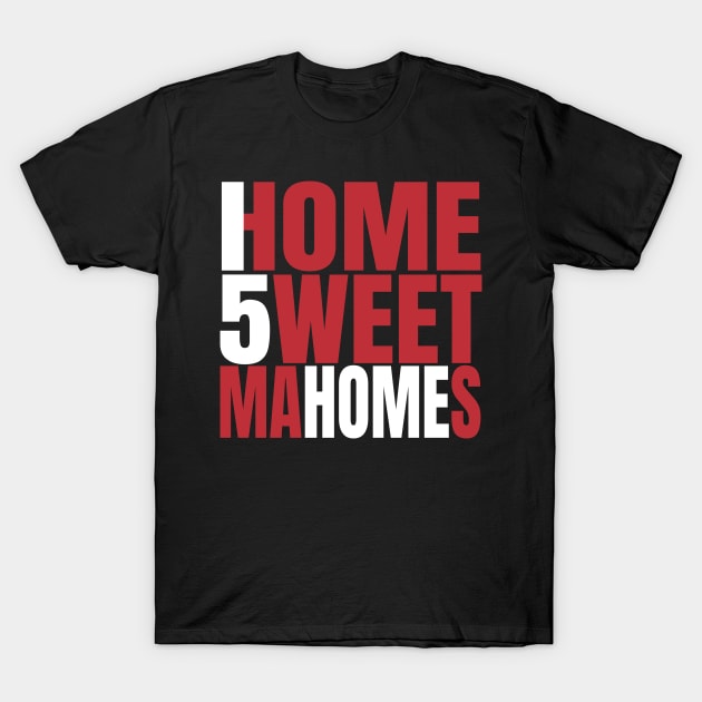 Home Sweet Mahomes T-Shirt by FootballBum